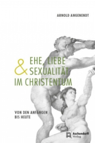 Kniha Ehe, Liebe und Sexualität im Christentum Arnold Angenendt