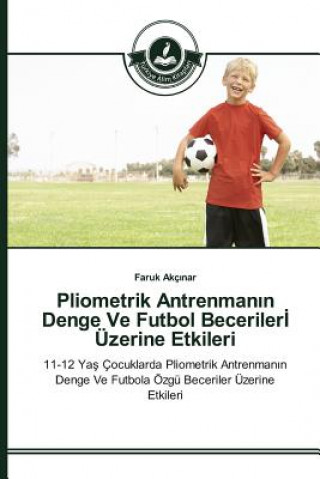 Книга Pliometrik Antrenman&#305;n Denge Ve Futbol Beceriler&#304; UEzerine Etkileri Akc Nar Faruk