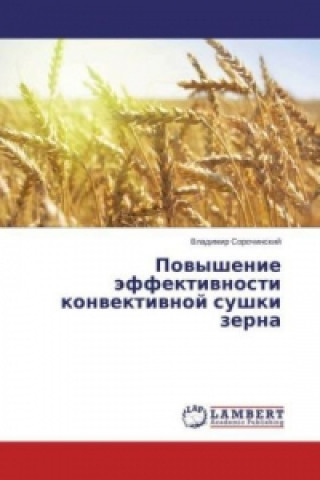 Kniha Povyshenie jeffektivnosti konvektivnoj sushki zerna Vladimir Sorochinskij