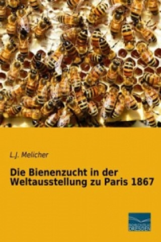 Kniha Die Bienenzucht in der Weltausstellung zu Paris 1867 L. J. Melicher