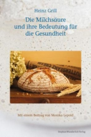 Könyv Die Milchsäure und ihre Bedeutung für die Gesundheit Heinz Grill