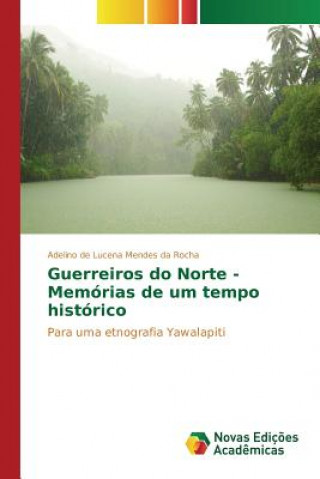 Kniha Guerreiros do Norte - Memorias de um tempo historico De Lucena Mendes Da Rocha Adelino