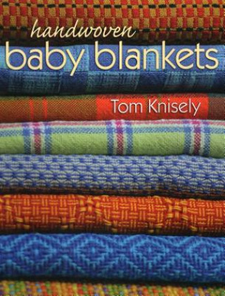 Könyv Handwoven Baby Blankets Tom Knisely