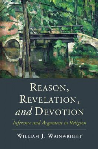 Książka Reason, Revelation, and Devotion William J. Wainwright