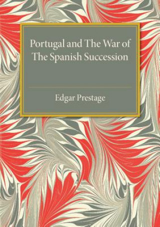 Carte Portugal and the War of the Spanish Succession Edgar Prestage