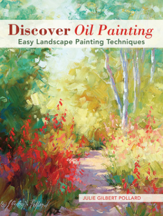 Könyv Discover Oil Painting Julie Gilbert Pollard