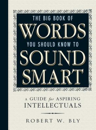 Kniha Big Book Of Words You Should Know To Sound Smart Robert W. Bly