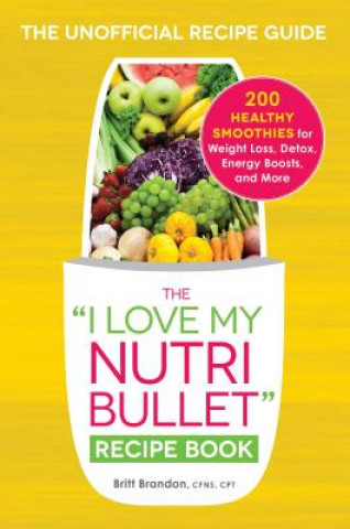 Könyv I Love My NutriBullet Recipe Book Britt Brandon