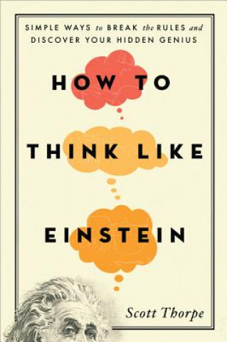 Carte How to Think Like Einstein Scott Thorpe