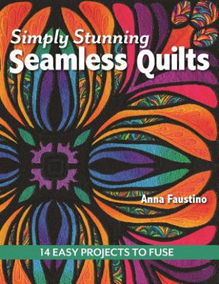 Könyv Simply Stunning Seamless Quilts Anna Faustino