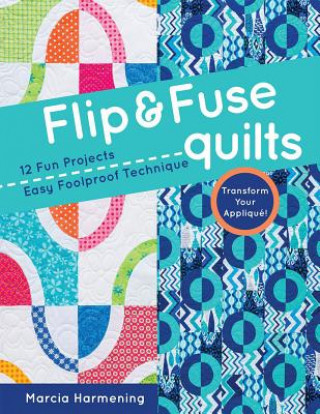 Könyv Flip and Fuse Quilts Marcia Harmening