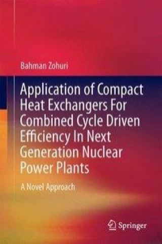 Buch Application of Compact Heat Exchangers For Combined Cycle Driven Efficiency In Next Generation Nuclear Power Plants Bahman Zohuri