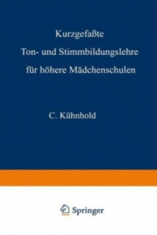 Carte Kurzgefate Ton- und Stimmbildungslehre fur hohere Madchenschulen C. Kuhnhold