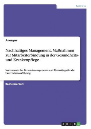 Kniha Nachhaltiges Management. Massnahmen zur Mitarbeiterbindung in der Gesundheits- und Krankenpflege Anonym