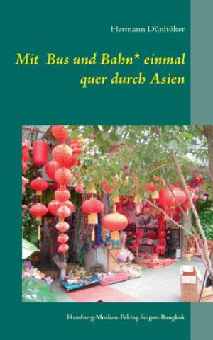 Livre Mit Bus und Bahn* einmal quer durch Asien Hermann Dunholter