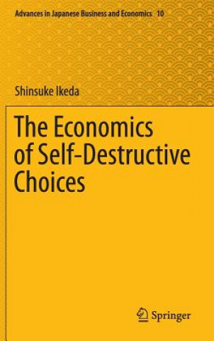 Könyv Economics of Self-Destructive Choices Shinsuke Ikeda