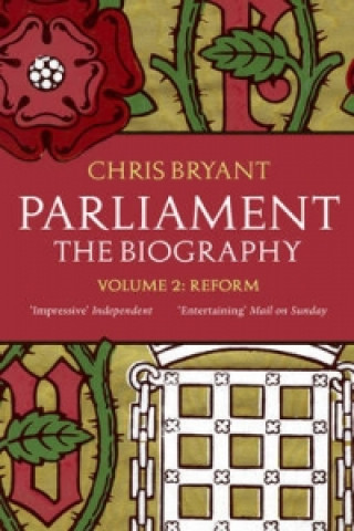Book Parliament: The Biography (Volume II - Reform) Chris Bryant