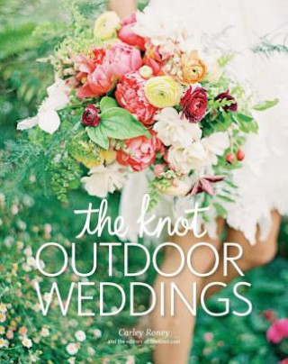 Könyv Knot Outdoor Weddings Carley Roney