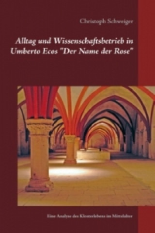 Kniha Alltag und Wissenschaftsbetrieb in Umberto Ecos "Der Name der Rose" Christoph Schweiger