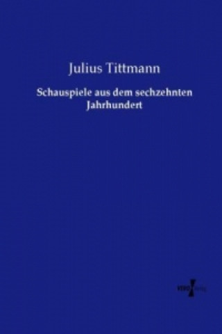 Knjiga Schauspiele aus dem sechzehnten Jahrhundert Julius Tittmann