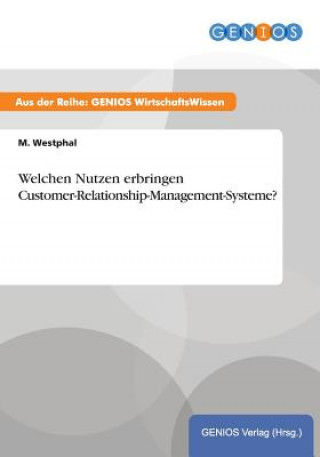 Könyv Welchen Nutzen erbringen Customer-Relationship-Management-Systeme? M. Westphal