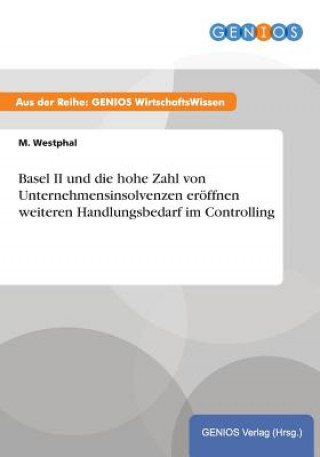 Carte Basel II und die hohe Zahl von Unternehmensinsolvenzen eroeffnen weiteren Handlungsbedarf im Controlling M. Westphal