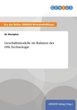 Книга Geschaftsmodelle im Rahmen der DSL-Technologie M Westphal