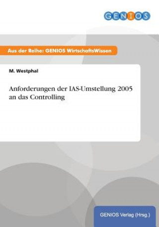 Carte Anforderungen der IAS-Umstellung 2005 an das Controlling M Westphal
