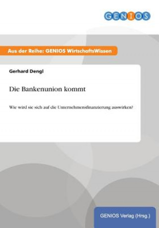 Kniha Die Bankenunion kommt Gerhard Dengl
