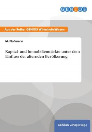 Kniha Kapital- und Immobilienmarkte unter dem Einfluss der alternden Bevoelkerung M Flossmann