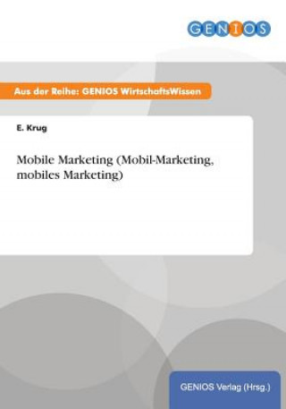 Kniha Mobile Marketing (Mobil-Marketing, mobiles Marketing) E Krug