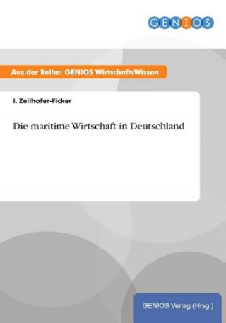 Kniha Die maritime Wirtschaft in Deutschland I Zeilhofer-Ficker