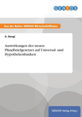 Книга Auswirkungen des neuen Pfandbriefgesetzes auf Universal- und Hypothekenbanken G Dengl