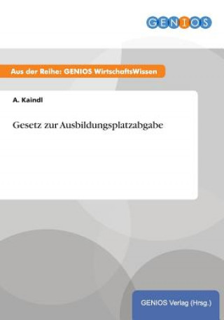 Könyv Gesetz zur Ausbildungsplatzabgabe A Kaindl