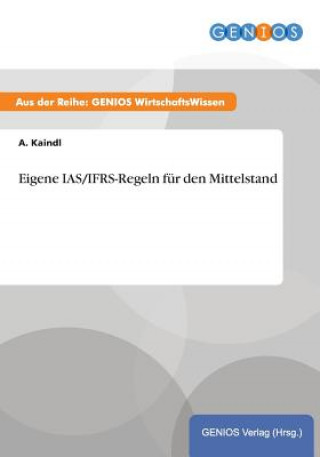 Kniha Eigene IAS/IFRS-Regeln fur den Mittelstand A Kaindl
