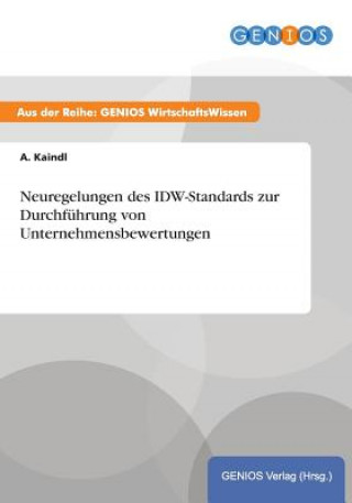 Libro Neuregelungen des IDW-Standards zur Durchfuhrung von Unternehmensbewertungen A Kaindl