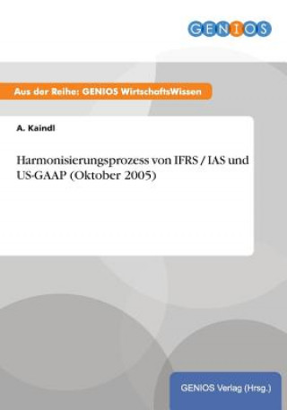 Carte Harmonisierungsprozess von IFRS / IAS und US-GAAP (Oktober 2005) A Kaindl