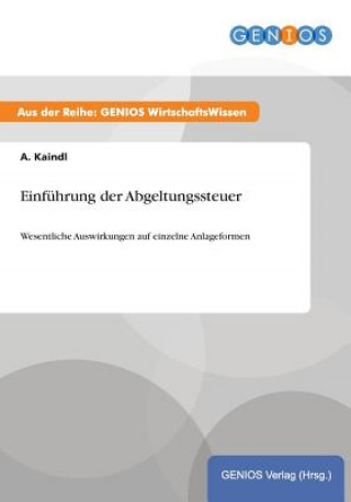 Könyv Einfuhrung der Abgeltungssteuer A Kaindl