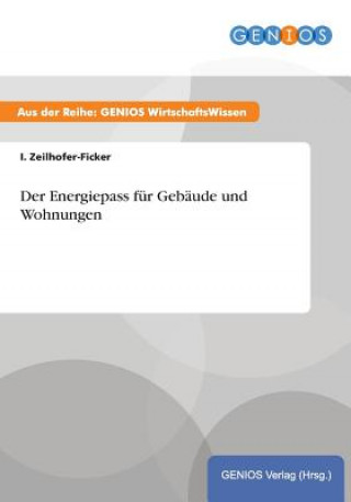 Kniha Der Energiepass fur Gebaude und Wohnungen I. Zeilhofer-Ficker