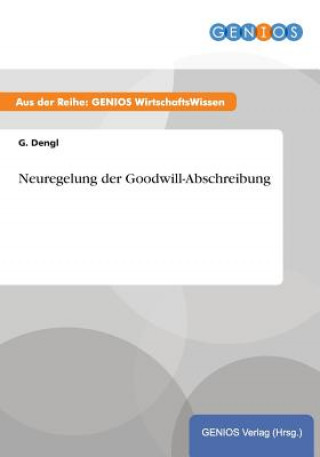 Könyv Neuregelung der Goodwill-Abschreibung G Dengl