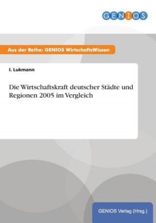 Libro Die Wirtschaftskraft deutscher Stadte und Regionen 2005 im Vergleich I Lukmann