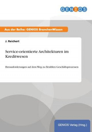 Kniha Service-orientierte Architekturen im Kreditwesen J Reichert