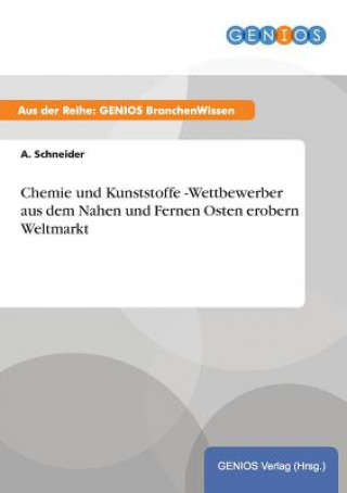 Książka Chemie und Kunststoffe -Wettbewerber aus dem Nahen und Fernen Osten erobern Weltmarkt A Schneider