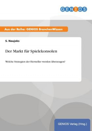 Kniha Der Markt fur Spielekonsolen S. Naujoks