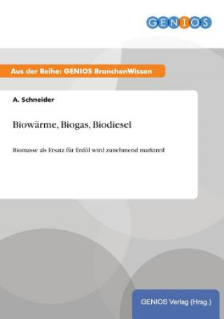 Kniha Biowarme, Biogas, Biodiesel A Schneider