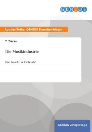 Könyv Die Musikindustrie T Trares