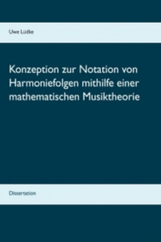 Carte Konzeption zur Notation von Harmoniefolgen mithilfe einer mathematischen Musiktheorie Uwe Lüdke
