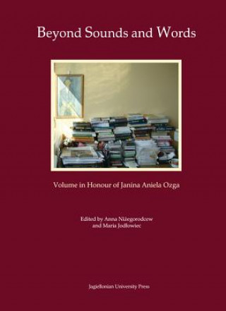 Carte Beyond Sounds and Words [in Polish and English] - Volume in Honour of Janina Aniela Ozga Anna Nizegorodcew