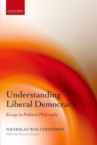 Kniha Understanding Liberal Democracy Nicholas Wolterstorff