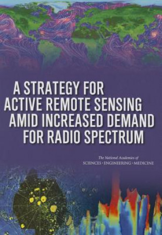 Kniha Strategy for Active Remote Sensing Amid Increased Demand for Radio Spectrum Committee on a Survey of the Active Sensing Uses of the Radio Spectrum